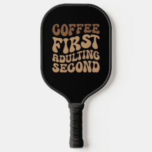 Kaffee zuerst, Erwachsener später lustige Koffein  Pickleball Schläger