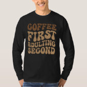 Kaffee zuerst, Erwachsener später lustige Koffein T-Shirt (Vorderseite)