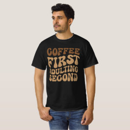 Kaffee zuerst, Erwachsener später lustige Koffein  T-Shirt