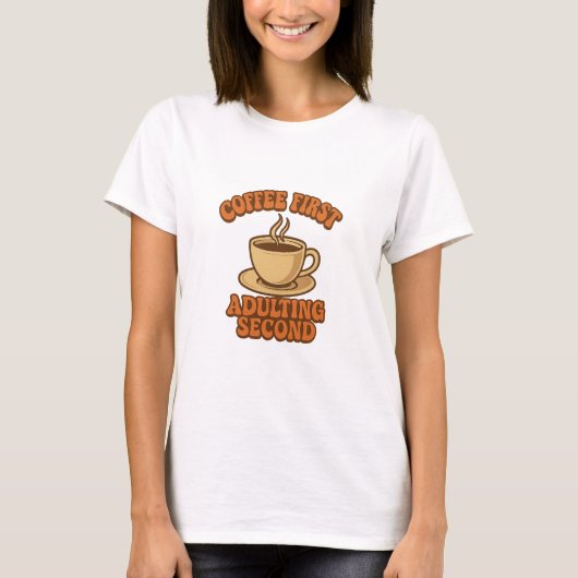 Kaffee zuerst Erwachsensein zweitens Zitat Humor T-Shirt (Vorderseite)