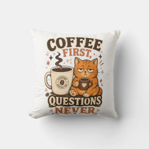 Kaffee zuerst, Fragen nie – Lustige Katzen-Kaffee- Kissen
