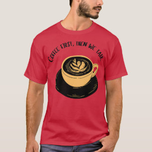 Kaffee zuerst ist ein Menschenrecht T-Shirt