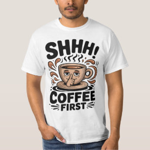 Kaffee zuerst Lustige Kaffeeliebhaber Shhh T-Shirt