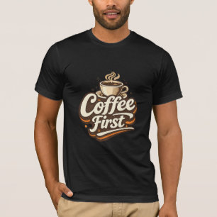 Kaffee zuerst – Lustiges T-Shirt für Kaffeeliebhab