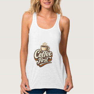 Kaffee zuerst – Lustiges T-Shirt für Kaffeeliebhab Tank Top