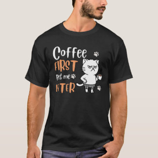 Kaffee zuerst, Pet Me Spater - Funny Cat Lover T-S T-Shirt