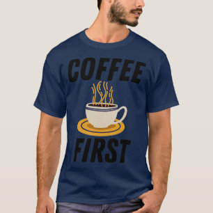 Kaffee zuerst T-Shirt