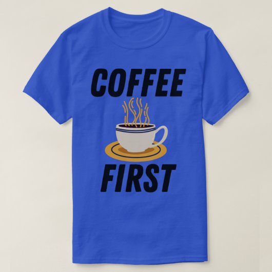 Kaffee zuerst T-Shirt (Design vorne)