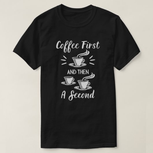 Kaffee zuerst und dann eine Sekunde T-Shirt (Design vorne)
