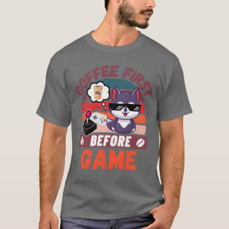 Kaffee zuerst vor dem Game-Freund T-Shirt
