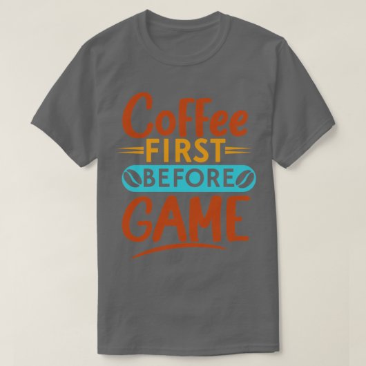 Kaffee zuerst vor dem Spiel lustige Kaffeetyp T-Shirt (Design vorne)
