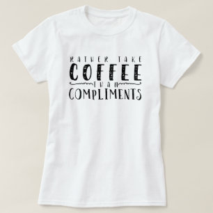Kaffee zum Kompliment T-Shirt