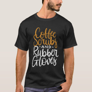 Kaffeekruben und Gummihandschuhe Funny Nurse Zitat T-Shirt