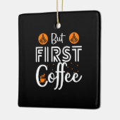 Kaffeekunst, aber erster Kaffee Keramikornament (Links)