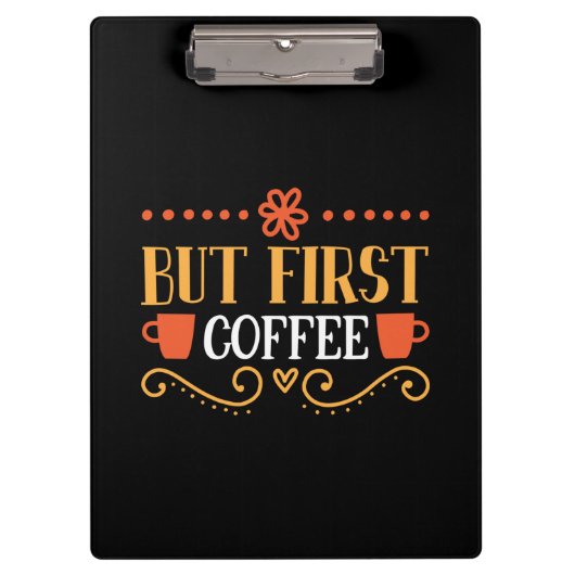 Kaffeekunst, aber erster Kaffee Klemmbrett (Vorderseite)