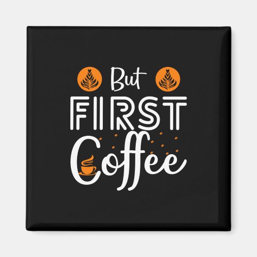 Kaffeekunst, aber erster Kaffee Magnet (Vorne)