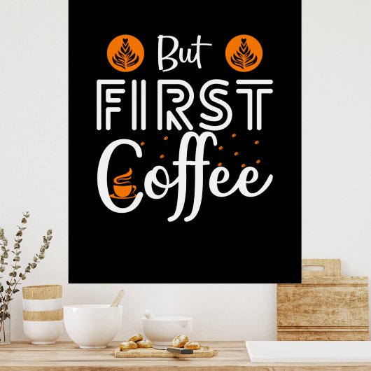 Kaffeekunst, aber erster Kaffee Poster (Küche)