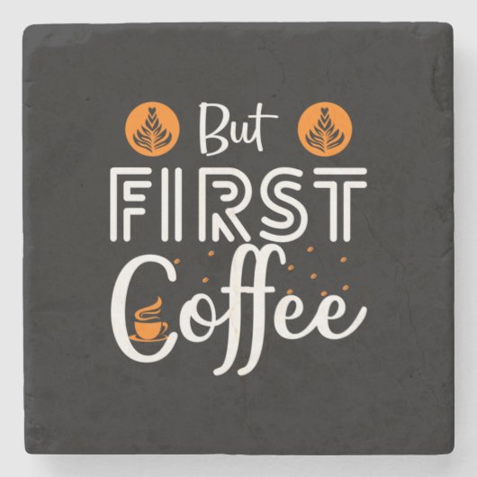 Kaffeekunst, aber erster Kaffee Steinuntersetzer (Vorderseite)