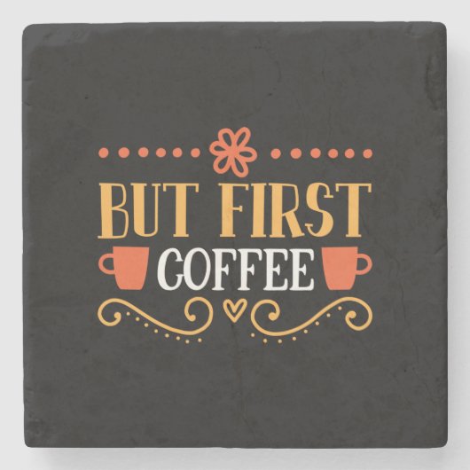 Kaffeekunst, aber erster Kaffee Steinuntersetzer (Vorderseite)