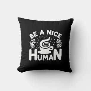 Kaffeekunst ist ein netter Mensch Kissen