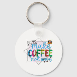 Kaffeekunst macht Kaffee, nicht Krieg Schlüsselanhänger