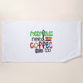 Kaffeemädchen brauchen auch Kaffee Strandtuch (Vorderseite)
