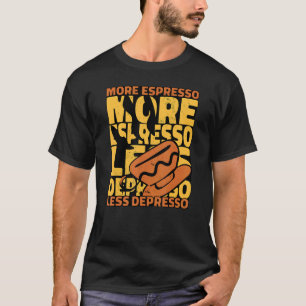 Kaffeepause Mehr Espresso weniger Depresso T-Shirt