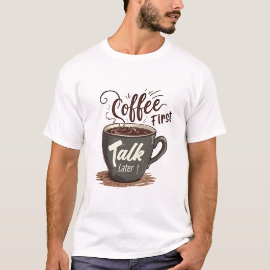 KAFFEERSTE REDE SPÄTER T-Shirt (Vorderseite)