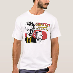 Kaffeeschlaf Wenn Du Tot Bist Lustiges Shirt
