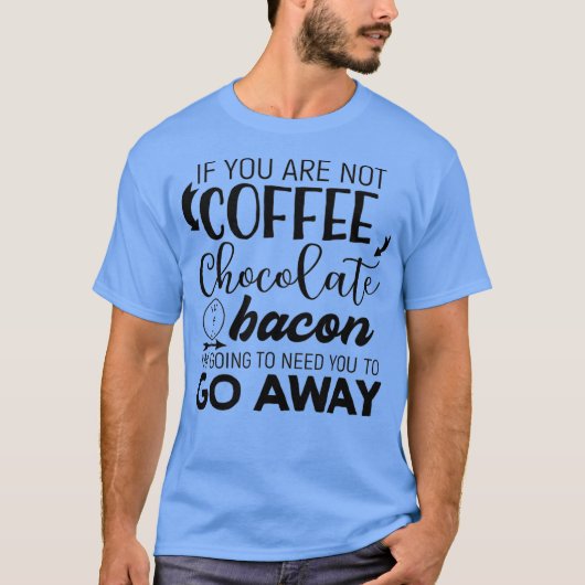 Kaffeeschokolade für Männer und Bacon Funny Coffee T-Shirt (Vorderseite)