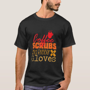 Kaffeeschrubben und Gummihandschuhe Krankenschwest T-Shirt