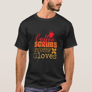 Kaffeeschrubben und Gummihandschuhe Krankenschwest T-Shirt