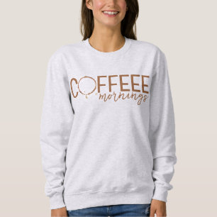 Kaffeestain Mornings   Lover, Addict Sweatshirt