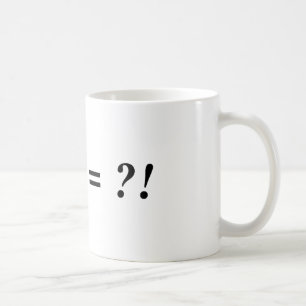 ! + ? = ?! KAFFEETASSE