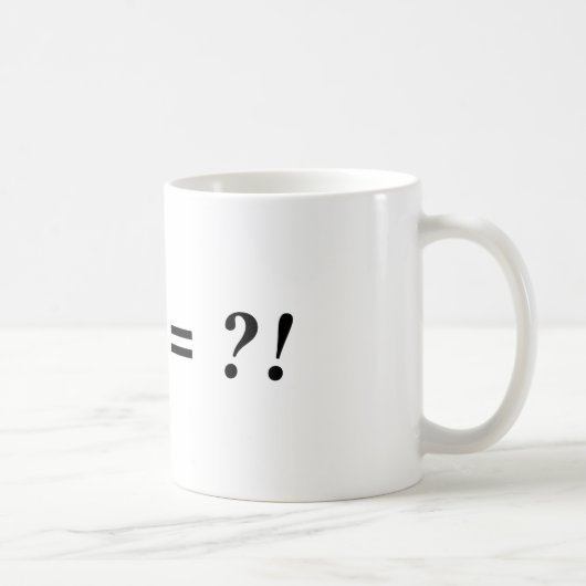 ! + ? = ?! KAFFEETASSE (Rechts)