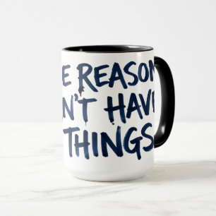 Kaffeetasse 'Der Grund, warum ich keine schönen Di
