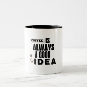 Kaffeetasse "Kaffee ist immer eine gute Idee"