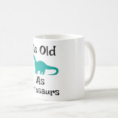 Kaffeetasse So alt wie Dinosaurier (VorderseiteRechts)