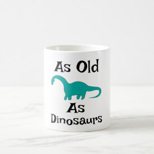 Kaffeetasse So alt wie Dinosaurier