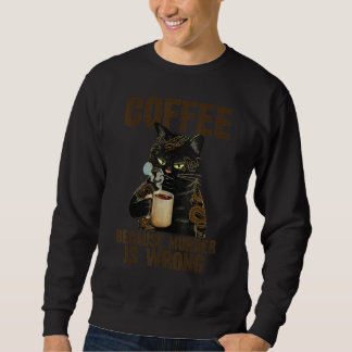 Kaffeetasse, weil Mord falsch ist Katzenaufkleber Sweatshirt