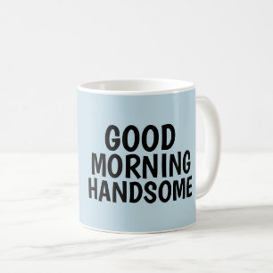 Kaffeetassen für ihn, Guten Morgen Hübscher