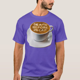 Kaffeetod vor dem Decaf Latte Art T-Shirt