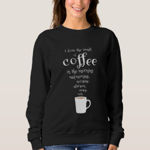 Kaffeetrinker Liebe Der Duft des Kaffees Sweatshirt