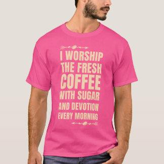 Kaffeeverehrung am Morgen Freund T-Shirt