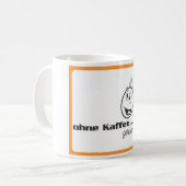 Kaffetasse " Ohne Kaffee geht hier gar nichts " Kaffeetasse (Vorderseite Links)