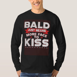 Kahl heißt einfach mehr Gesicht zum Küssen Glatze T-Shirt