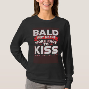 Kahl heißt nur mehr Gesicht zum Küssen Glatze T-Shirt