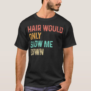 Kahlheit Verlangsamt Mich Nur Haarloser Humor T-Shirt