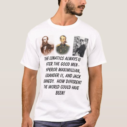 Kaiser Maximilian, Alexander II, Präsident Ken… T-Shirt (Vorderseite)