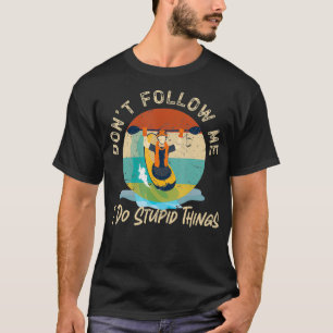 Kajakfahren Folgen Sie mir nicht, ich mache dumme T-Shirt